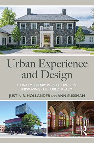 Urban experience and design : contemporary perspectives on improving the public realm; Justin B Hollander, Ann Sussman; 2021