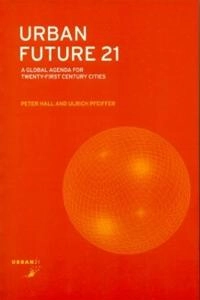 Urban future 21 : a global agenda for twenty-first century cities; Peter Hall; 2000