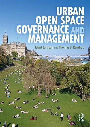 Urban open space governance and management; Märit Jansson, Thomas B Randrup; 2020