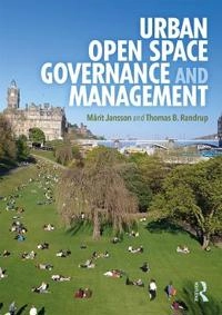 Urban open space governance and management; Märit Jansson, Thomas B Randrup; 2020