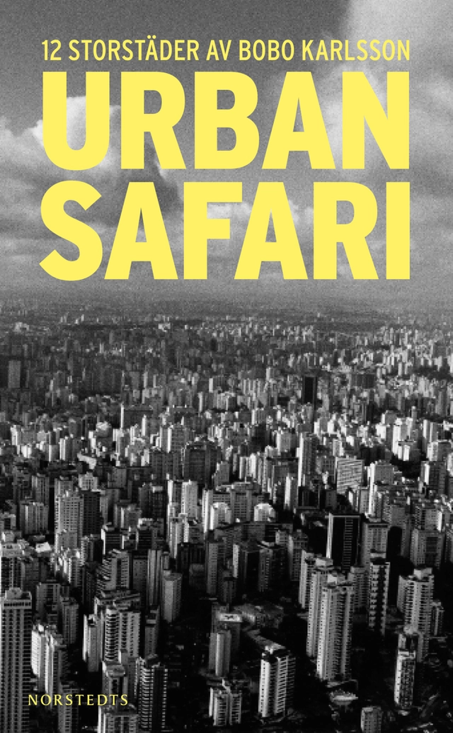 Urban safari : 12 storstäder; Bobo Karlsson; 2010