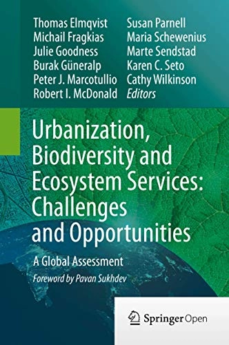 Urbanization, biodiversity and ecosystem services : challenges and opportunities : a global assessment; Thomas Elmqvist, Michail Fragkias, Julie Goodness, Burak Güneralp, Peter J Marcotullio; 2013