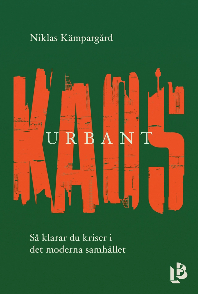 Urbant kaos : så klarar du kriser i det moderna samhället; Niklas Kämpargård; 2023