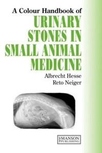Urinary Stones in Small Animal Medicine: A Colour Handbook; Albrecht Hesse; 2009