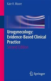 Urogynecology: Evidence-Based Clinical Practice [Elektronisk resurs]; Kate Moore; 2012