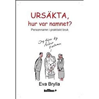 Ursäkta, hur var namnet? : personnamn i praktiskt bruk; Eva Brylla; 2002