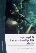 Ursprungsfolk i internationell politik och rätt; Ulf Johansson Dahre; 2005