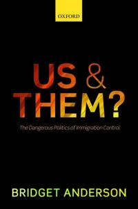 Us and them? : the dangerous politics of immigration control; Bridget L. Anderson; 2015