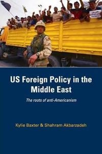 US foreign policy in the Middle East : the roots of anti-Americanism; Kylie Baxter; 2008