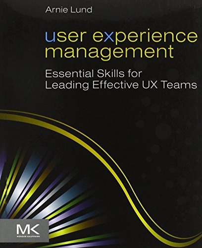 User experience management : essential skills for leading effective UX teams; Arnie Lund; 2011