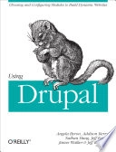 Using Drupal; Addison Berry, Angela Byron, Jeff Eaton, Nate Haug; 2008