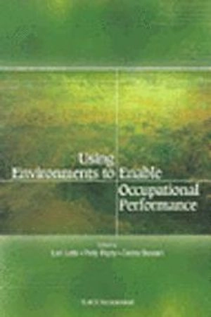 Using environments to enable occupational performance; Lori Letts, Patty Rigby, Debra Stewart; 2003