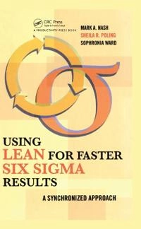 Using lean for fast six sigma results : a synchronized approach [Elektronisk resurs]; Mark Nash, Sheila R Poling, Sophronia Ward; 2006