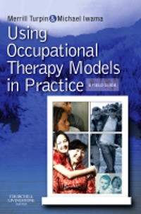 Using occupational therapy models in practice : a fieldguide; Merrill Turpin; 2011