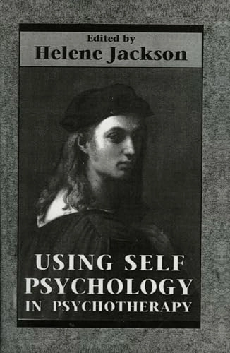 Using Self Psychology in Psychotherapy; Helene Jackson; 1994
