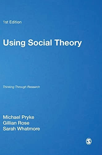 Using social theory : thinking through research; Michael Pryke, Gillian Rose, Sarah Whatmore; 2003