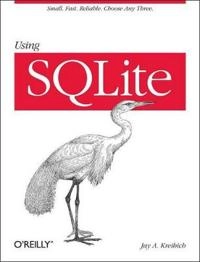 Using SQLite; Jay A. Kreibich; 2010