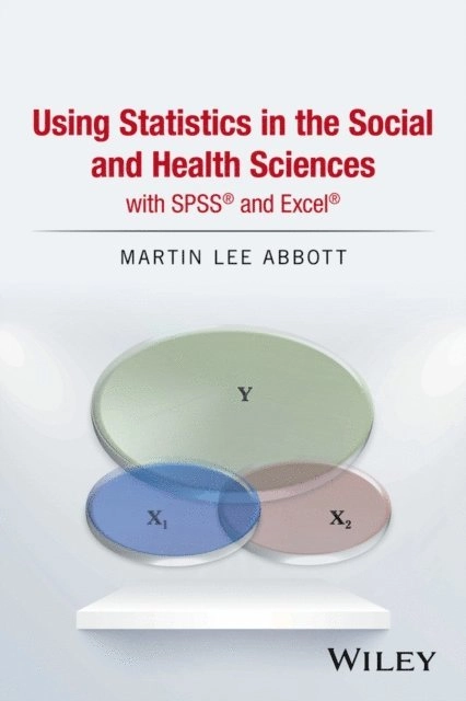 Using statistics in the social and health sciences with SPSS and Excel / Martin Lee Abbott; Martin Abbott; 2016