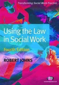 Using the Law in Social Work; Robert Johns; 2009