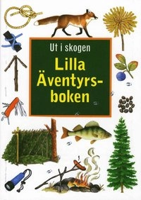 Ut i skogen : lilla äventyrsboken; Magnus Bolle; 2006