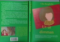Ut ur dimman : om en helvetisk resa i kaos eller en kaotisk resa i helvetet; Ulla Bergholm; 2008