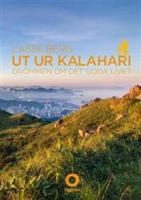 Ut ur Kalahari : drömmen om det goda livet; Lasse Berg; 2014