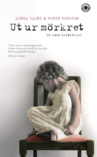 Ut ur mörkret : en sann berättelse; Linda Caine, Robin Royston; 2007