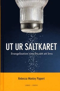 Ut ur saltkaret : evangelisation som ett sätt att leva; Rebecca Manely Pippert; 2013