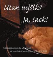 Utan mjölk? Ja, tack! : Kokboken som är vän med laktosintoleranta och mjölk; Marie Johansson; 2005