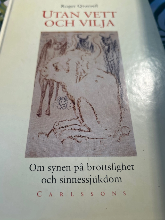 Utan vett och vilja : om synen på brottslighet och sinnessjukdom; Roger Qvarsell; 1993