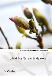 Utbildning för nyanlända elever; Sverige. Skolverket, Sverige. Skolöverstyrelsen
(tidigare namn), Sverige. Skolöverstyrelsen, Sverige. Myndigheten för skolutveckling; 2016