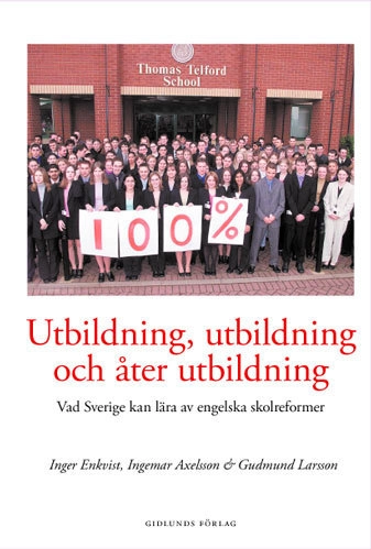 Utbildning, utbildning och åter utbildning : vad Sverige kan lära av engels; Inger Enkvist; 2004