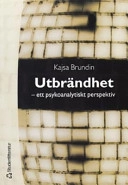 Utbrändhet : ett psykoanalytiskt perspektiv; Kajsa Brundin; 2004