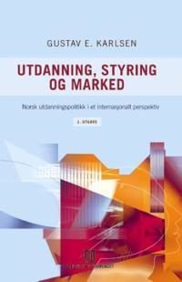 Utdanning, styring og marked : norsk utdanningspolitikk i et internasjonalt perspektiv; Gustav E. Karlsen; 2006