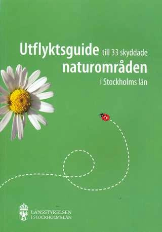 Utflyktsguide till 33 skyddade naturområden i Stockholms län; Eva Sandberg; 2007