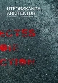 Utforskande arkitektur : situationer i nutida arkitektur; Sten Gromark, Fredrik Nilsson, Catharina Dyrssen; 2006