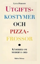 Utgiftskostymer och pizzafrossor : kåserier om moderna ord; Lena Persson; 1997