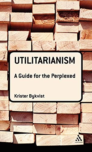 Utilitarianism : a guide for the perplexed; Krister Bykvist; 2010