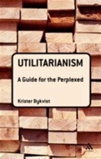 Utilitarianism : a guide for the perplexed; Krister Bykvist; 2010