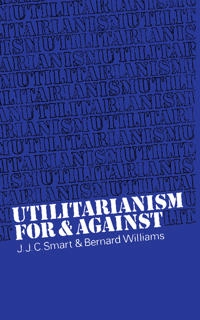 Utilitarianism : for and against; John Jamieson Carswell Smart; 1973