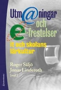 Utm@ningar och e-frestelser - IT och skolans lärkultur; Roger Säljö, Jonas Linderoth; 2015