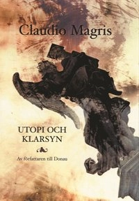 Utopi och klarsyn; Claudio Magris; 2001