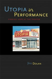 Utopia in performance : finding hope at the theater; Jill Dolan; 2005