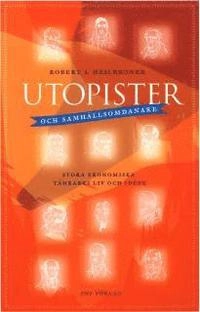 Utopister och samhällsomdanare : stora ekonomiska tänkares liv och idéer; Robert L Heilbroner; 2006