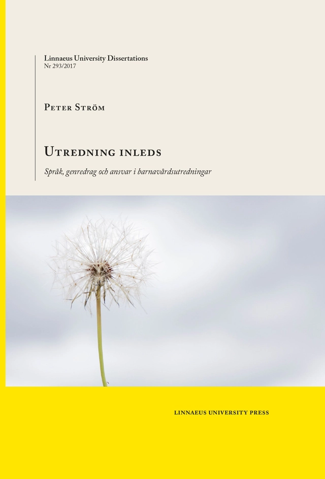 Utredning inleds : språk, genredrag och ansvar i barnavårdsutredningar; Peter Ström; 2017