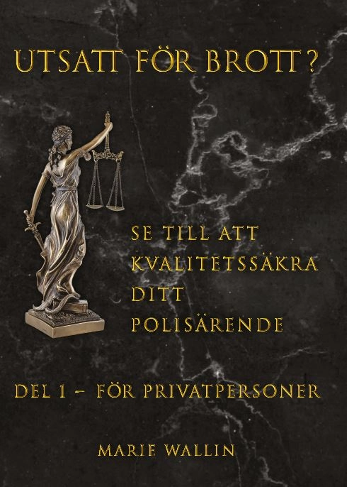 Utsatt för brott? : se till att kvalitetssäkra ditt polisärende. Del 1, För privatpersoner; Marie Wallin; 2020