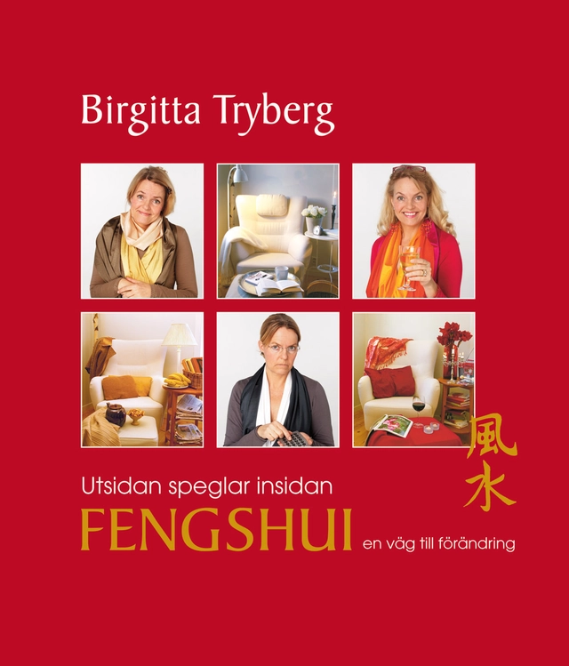 Utsidan speglar insidan : fengshui en väg till förändring; Birgitta Tryberg; 2008