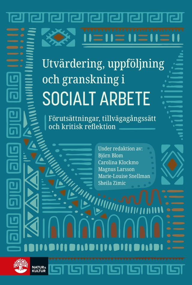 Utvärdering, uppföljning och granskning i socialt arbete : förutsättningar, tillvägagångssätt och kritisk reflektion; Björn Blom, Magnus Larsson, Carolina Klockmo, Marie-Louise Snellman, Sheila Zimic; 2025