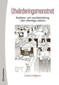 Utvärderingsmonstret : kvalitets- och resultatmätning i den offentliga sektorn; Lena Lindgren; 2006