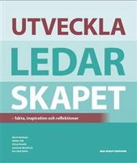 Utveckla ledarskapet : fakta, inspiration och reflektioner; Marte Bentzen, Göran Kenttä, Per-Olov Ström, Susanne Meckbach, Stefan Falk; 2016